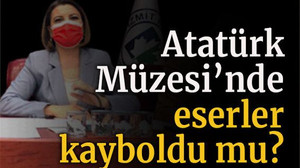 Atatürk Müzesi’nde eserler kayboldu mu?